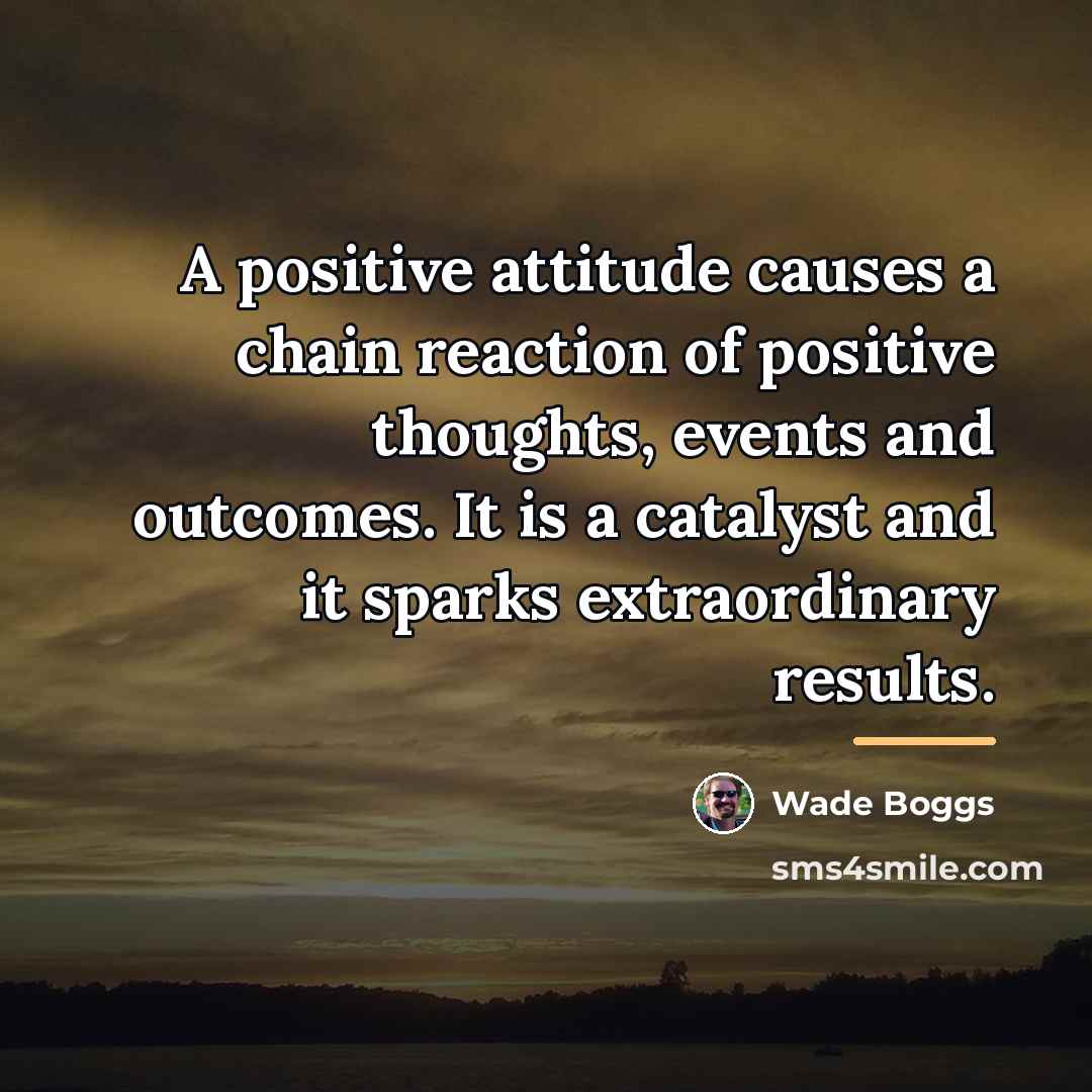 “A positive attitude causes a chain reaction of positive thoughts,…” quote by Wade Boggs