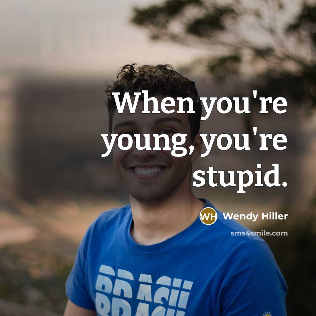 “When you're young, you're stupid.…” quote by Wendy Hiller