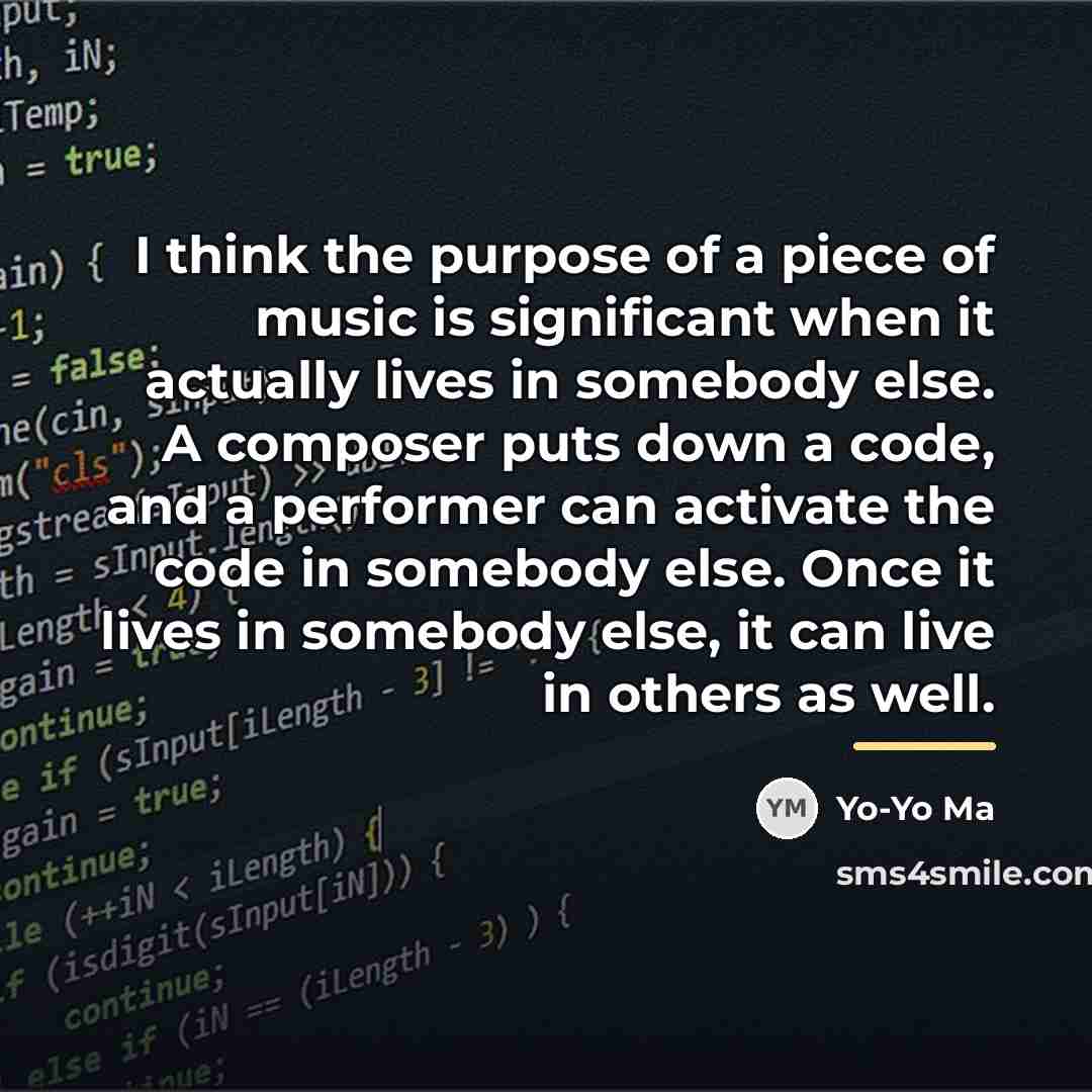 “I think the purpose of a piece of music is…” quote by Yo-Yo Ma