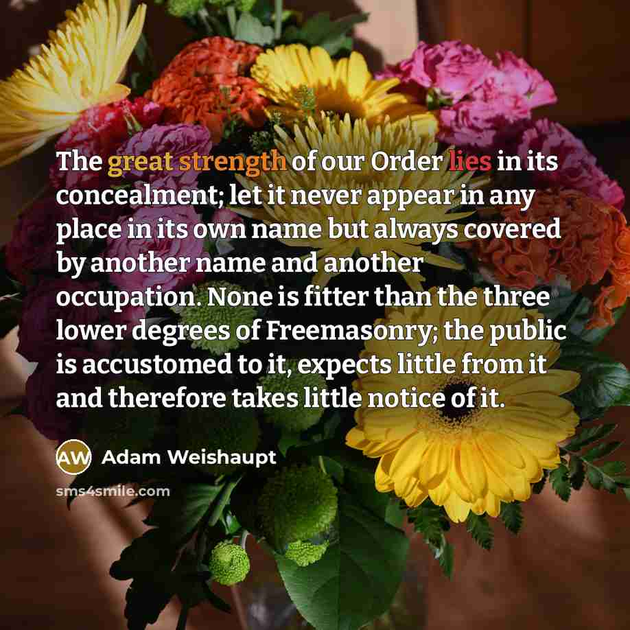 “The great strength of our Order lies in its concealment;…” quote by Adam Weishaupt