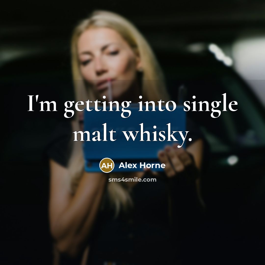 “I'm getting into single malt whisky.…” quote by Alex Horne