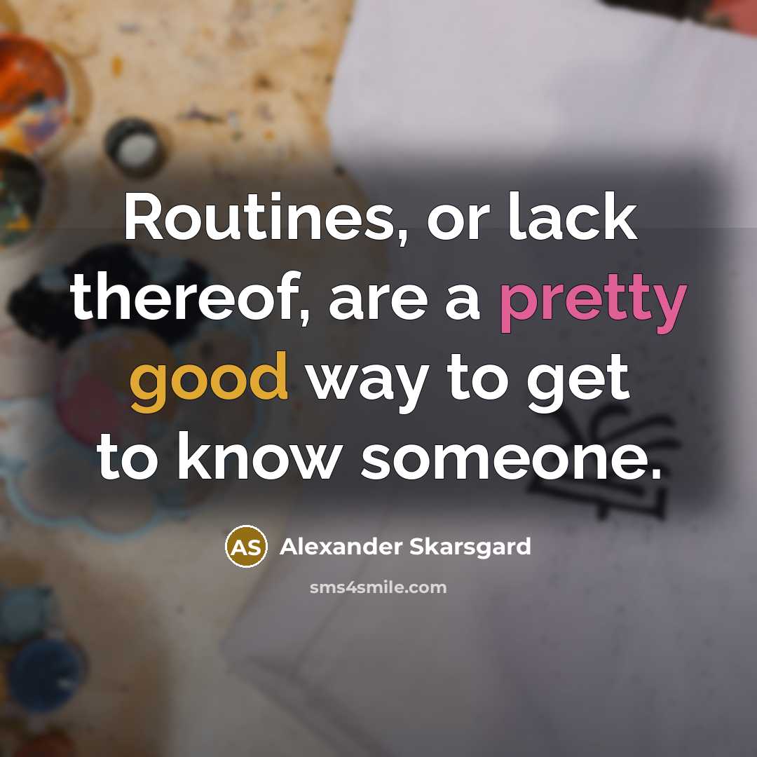 “Routines, or lack thereof, are a pretty good way to…” quote by Alexander Skarsgard