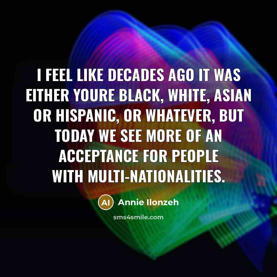 “I feel like decades ago it was either youre black,…” quote by Annie Ilonzeh