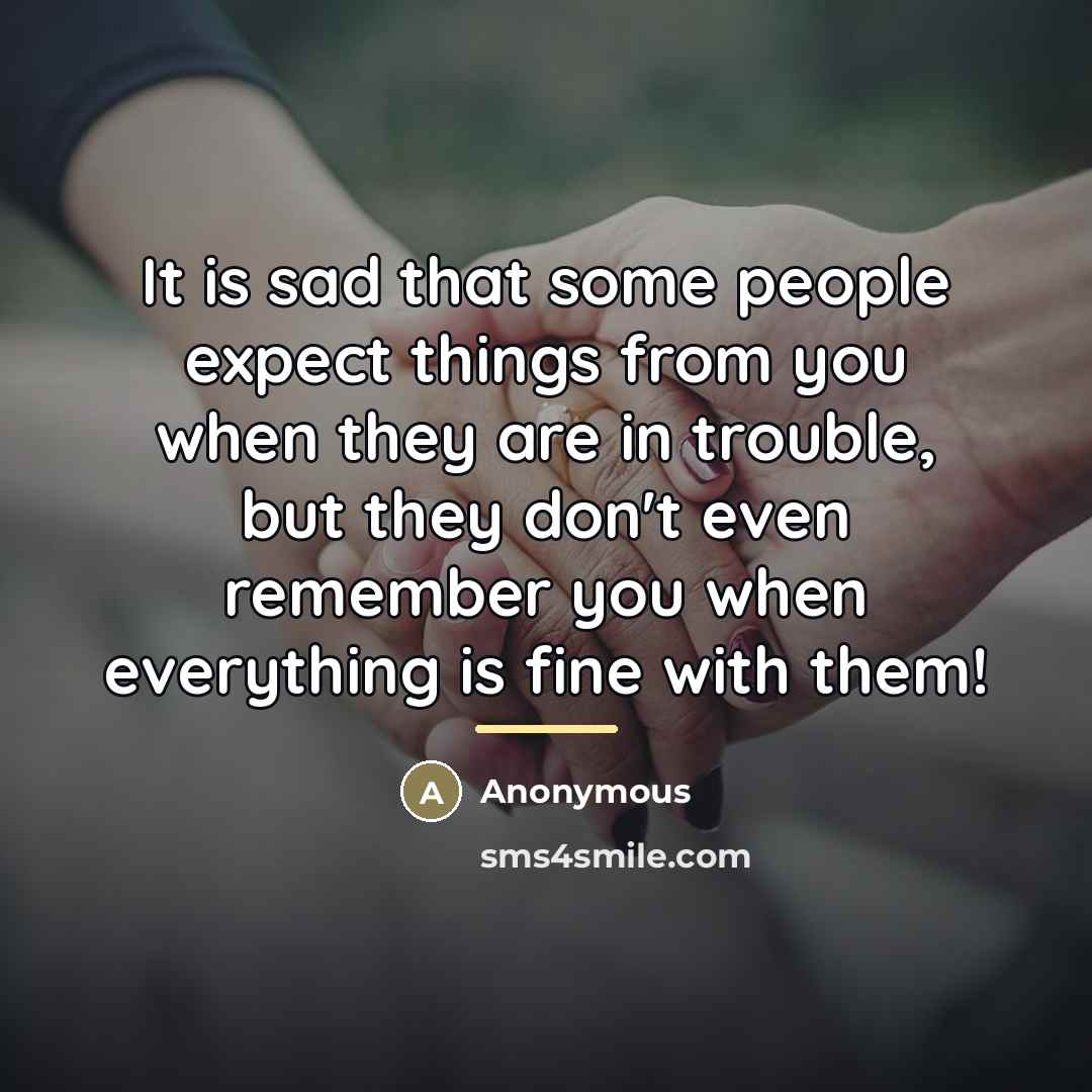 “It is sad that some people expect things from you…” quote by Anonymous