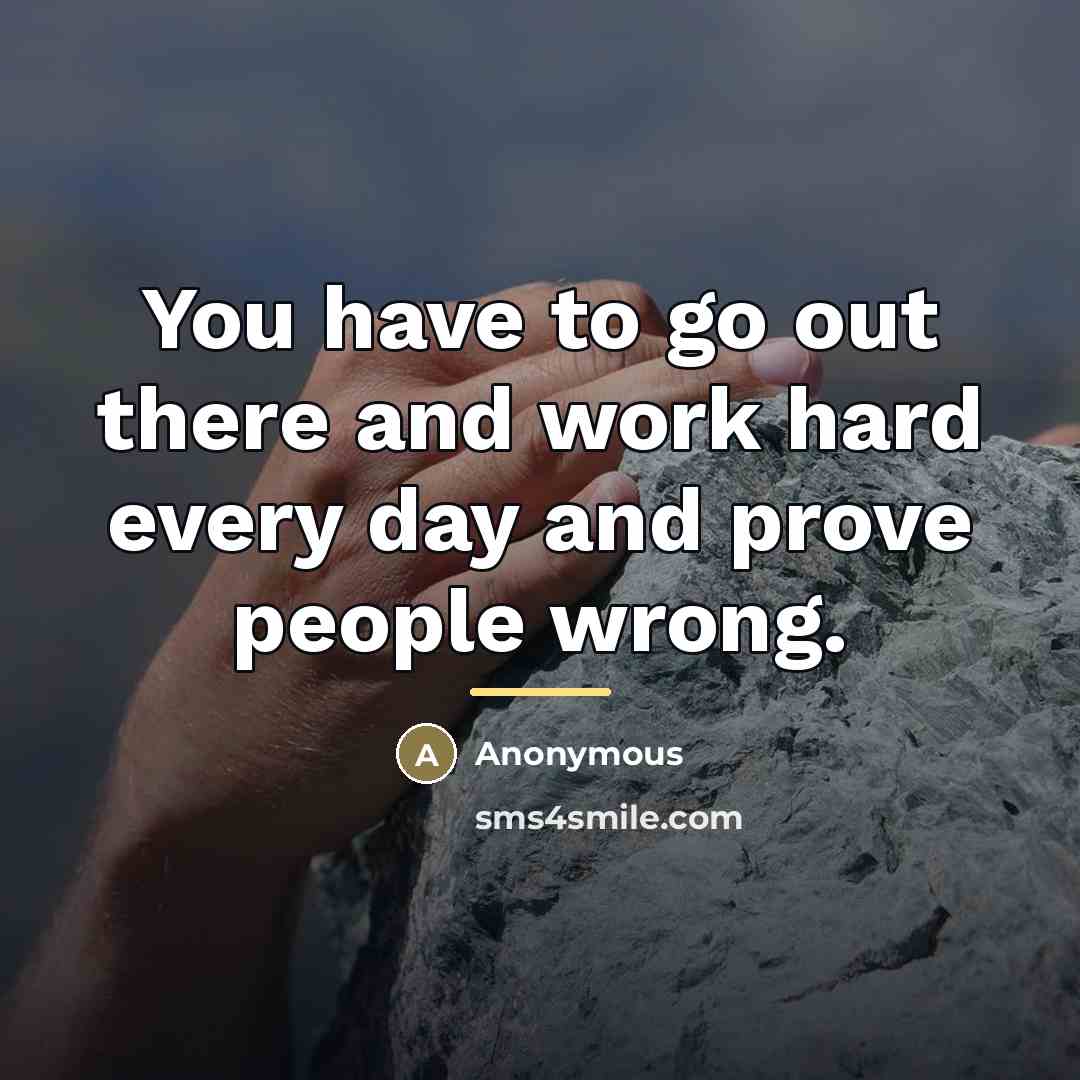“You have to go out there and work hard every…” quote by Anonymous