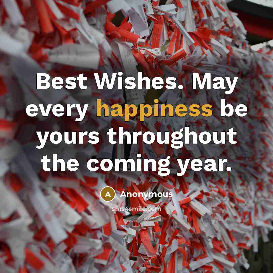 “Best Wishes. May every happiness be yours throughout the coming year.” quote by Anonymous