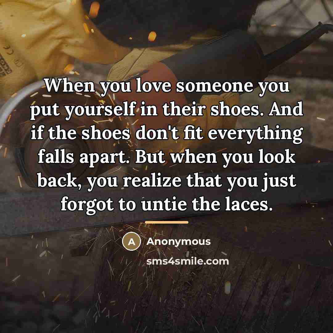 “When you love someone you put yourself in their shoes.…” quote by Anonymous