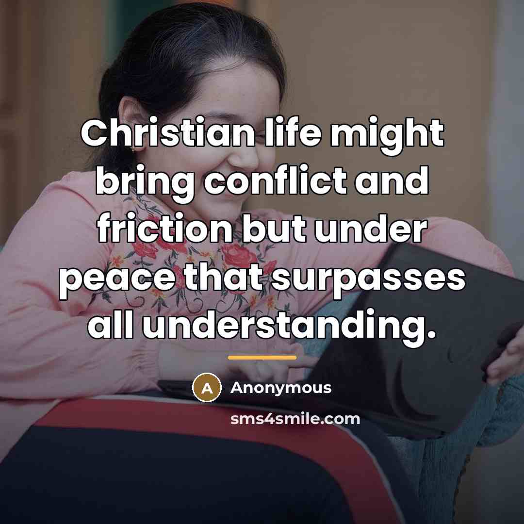 “Christian life might bring conflict and friction but under peace…” quote by Anonymous