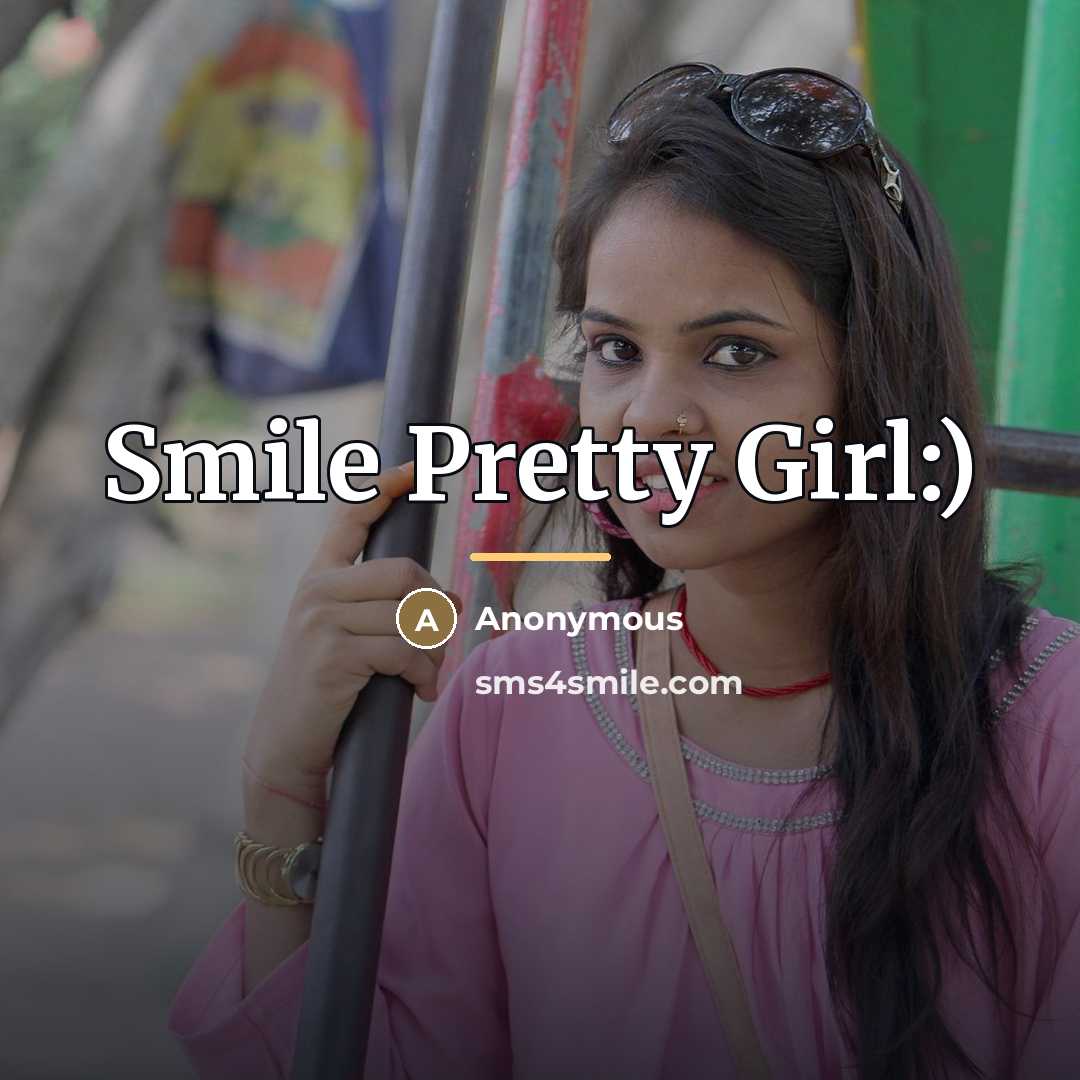 “Smile Pretty Girl:)…” quote by Anonymous