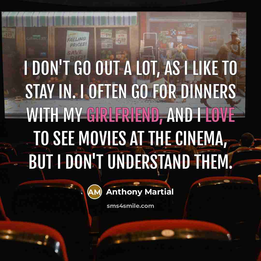 “I don't go out a lot, as I like to…” quote by Anthony Martial