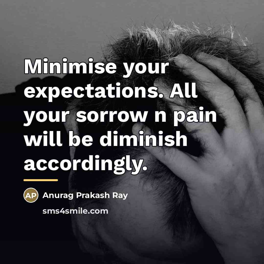 “Minimise your expectations. All your sorrow n pain will be…” quote by Anurag Prakash Ray