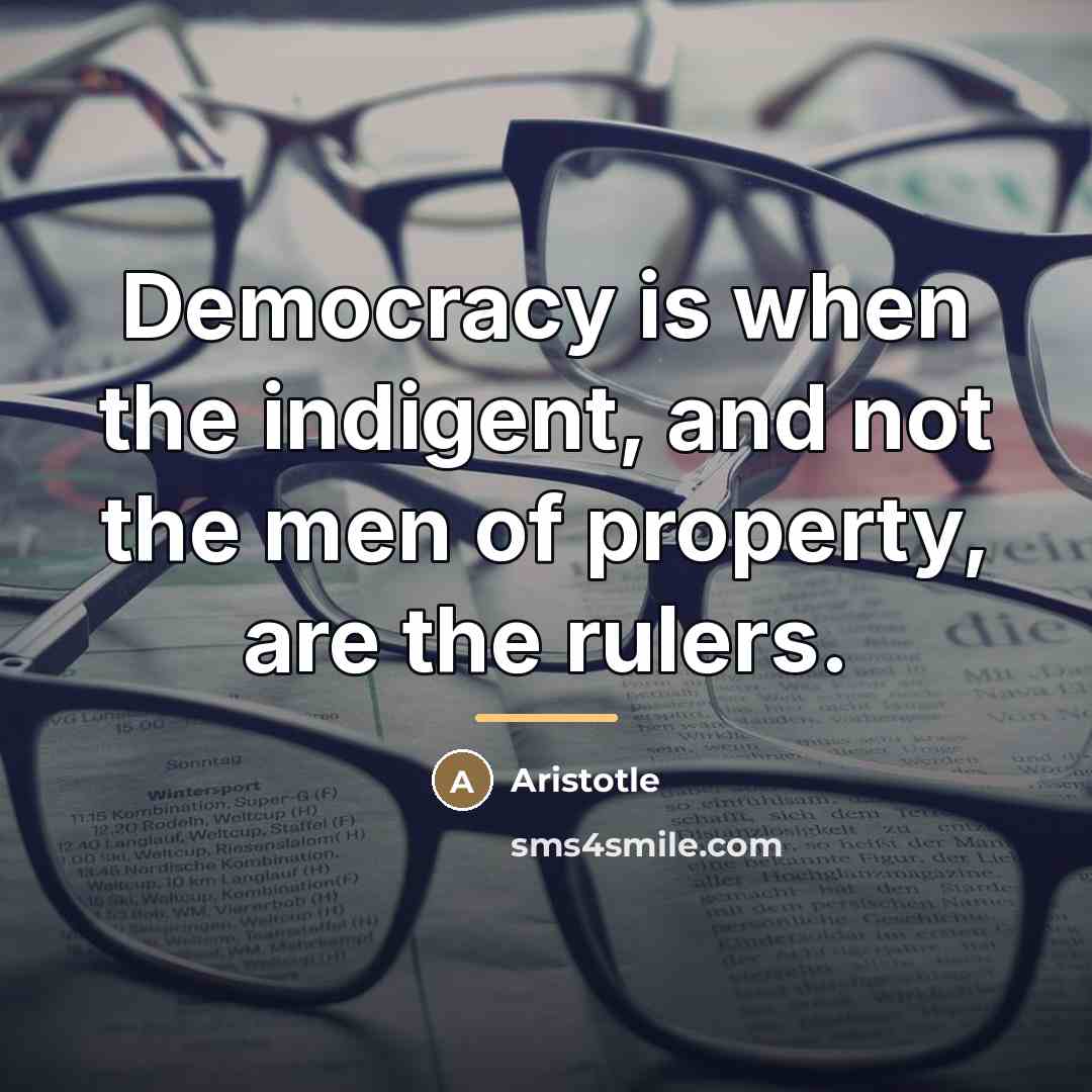 “Democracy is when the indigent, and not the men of…” quote by Aristotle