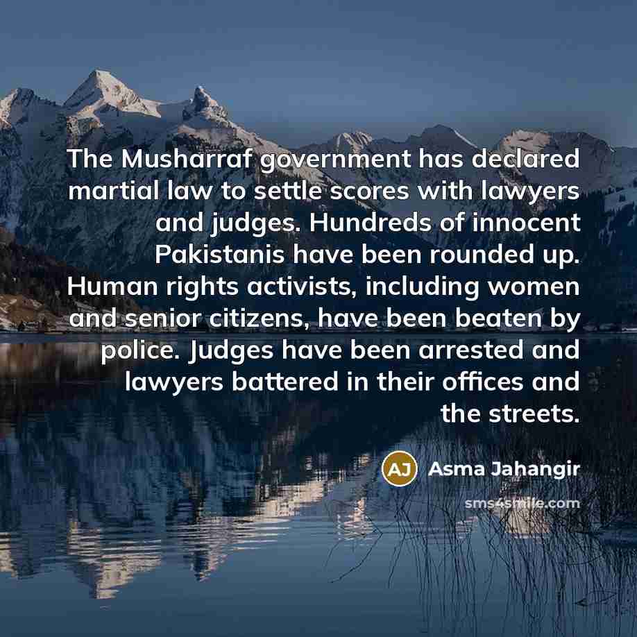 “The Musharraf government has declared martial law to settle scores…” quote by Asma Jahangir