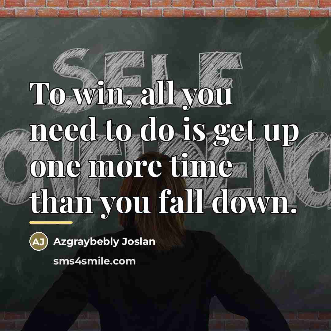 “To win, all you need to do is get up…” quote by Azgraybebly Joslan