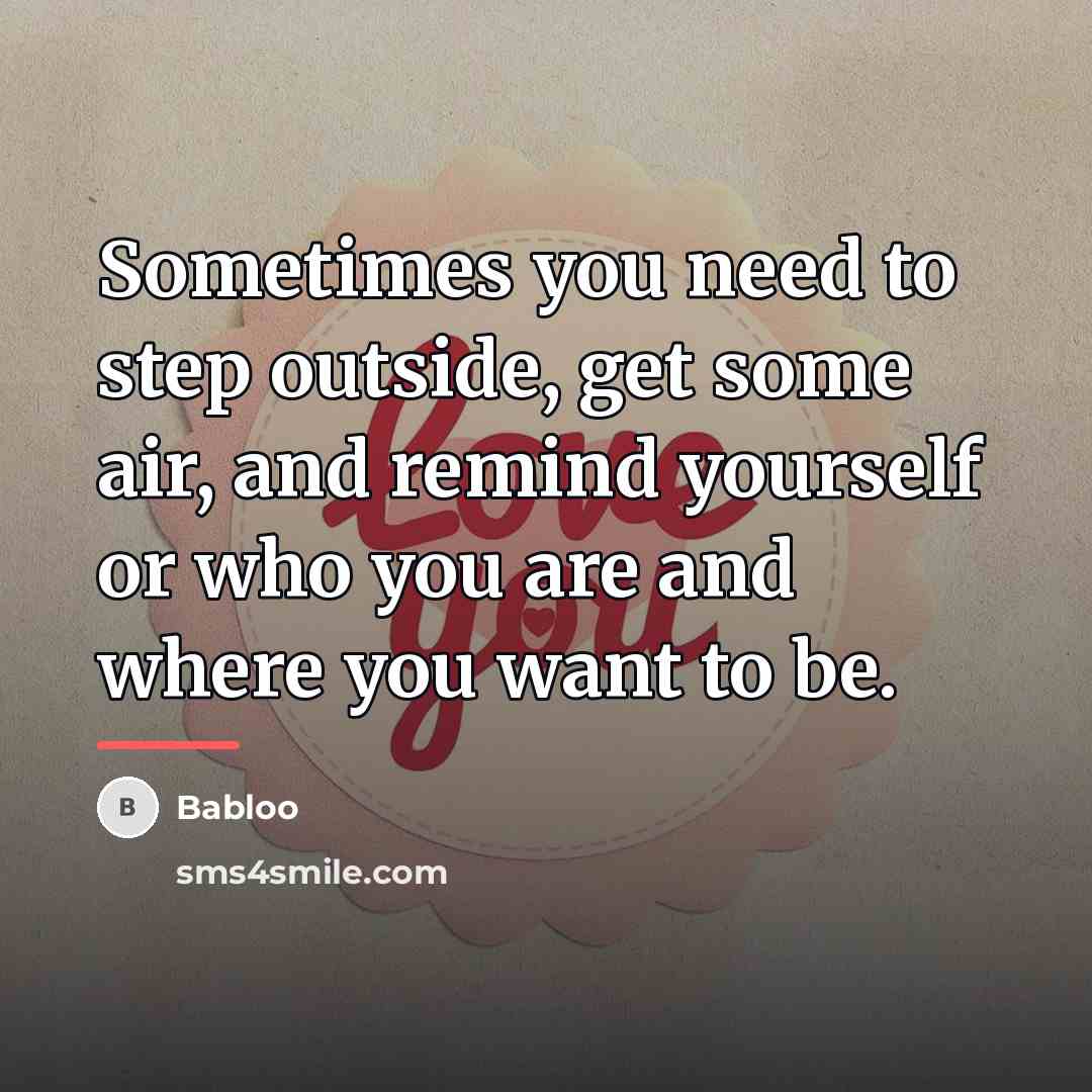 “Sometimes you need to step outside, get some air, and…” quote by Babloo