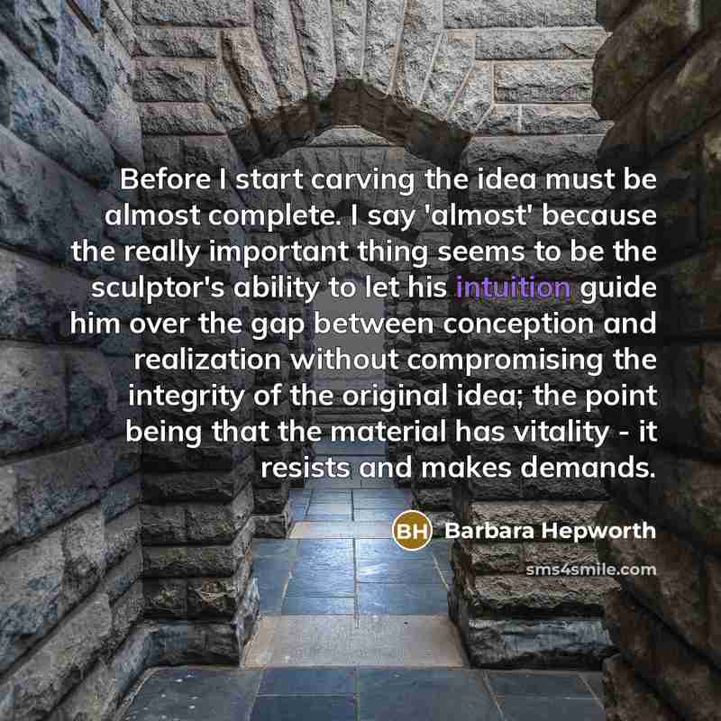 “Before I start carving the idea must be almost complete.…” quote by Barbara Hepworth