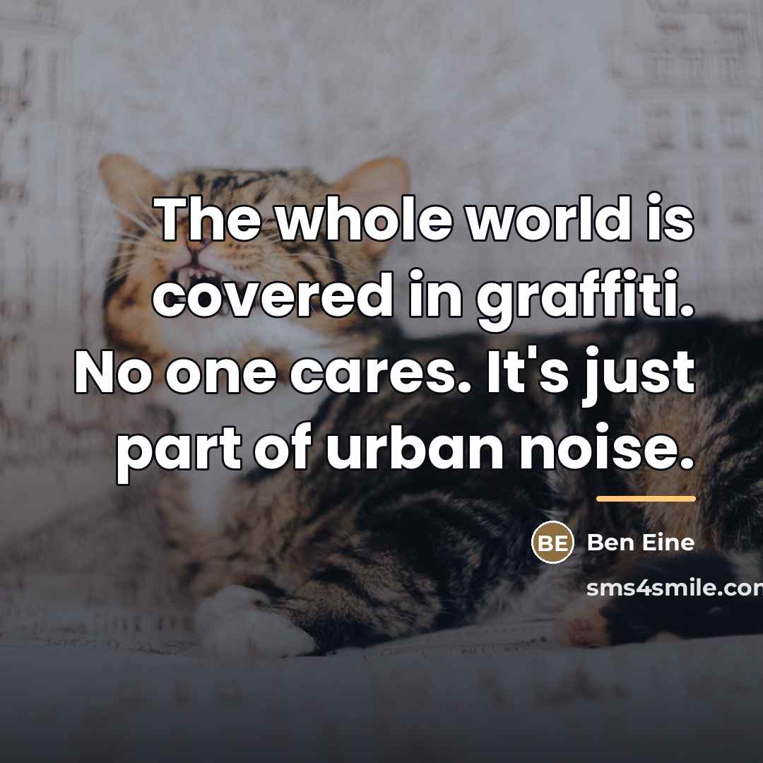 “The whole world is covered in graffiti. No one cares.…” quote by Ben Eine