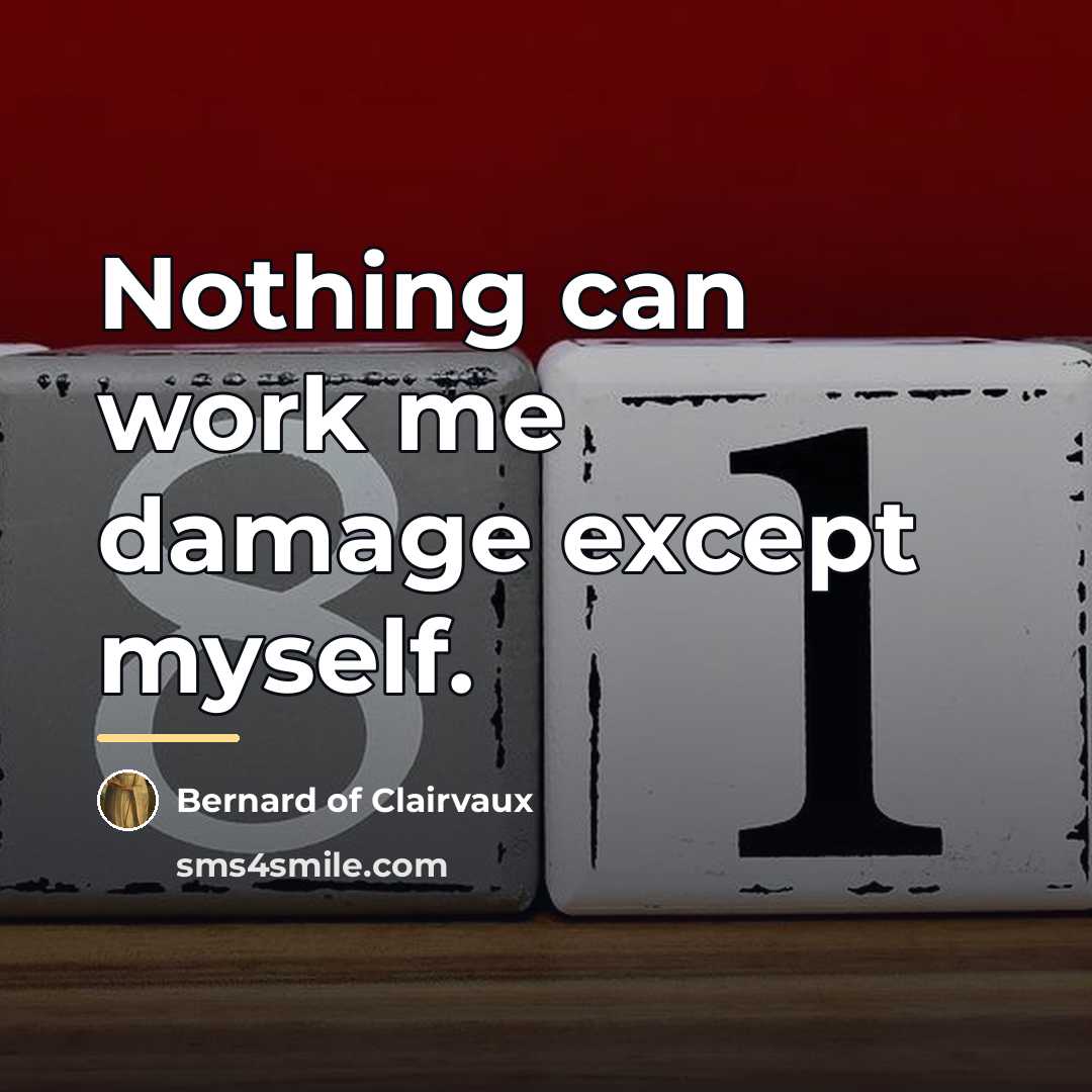 “Nothing can work me damage except myself.…” quote by Bernard of Clairvaux