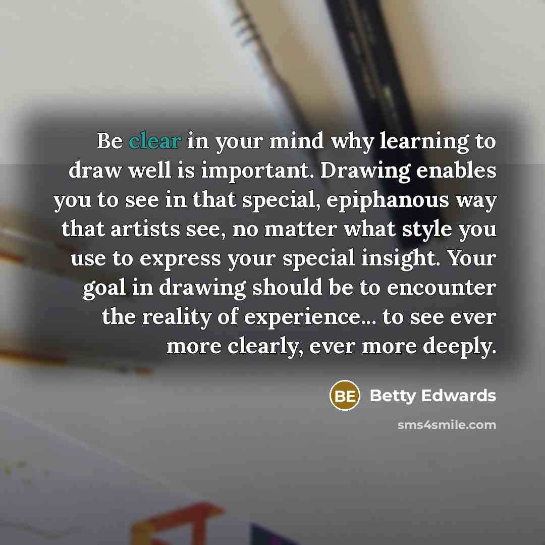 “Be clear in your mind why learning to draw well…” quote by Betty Edwards