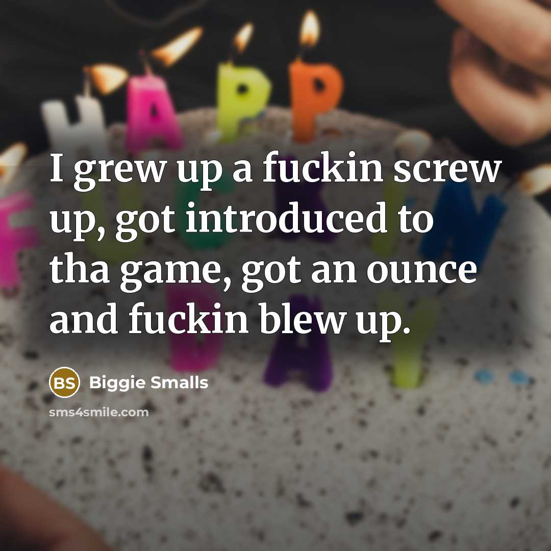 “I grew up a fuckin screw up, got introduced to…” quote by Biggie Smalls