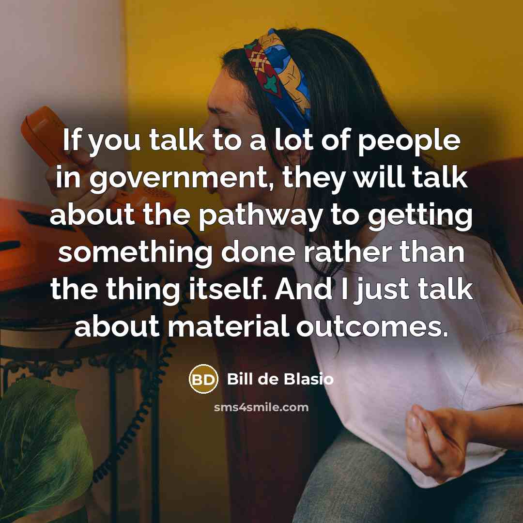 “If you talk to a lot of people in government,…” quote by Bill de Blasio