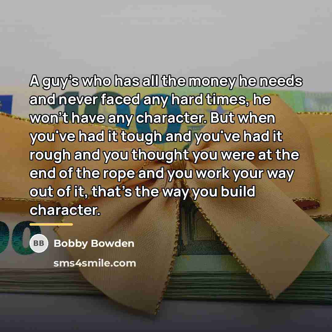 “A guy's who has all the money he needs and…” quote by Bobby Bowden