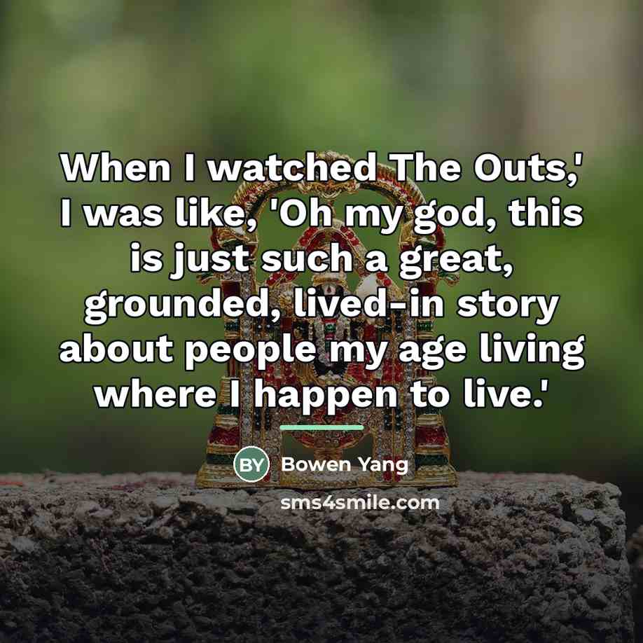 “When I watched The Outs,' I was like, 'Oh my…” quote by Bowen Yang
