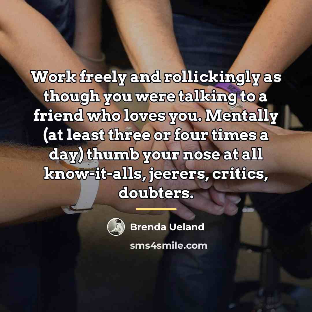 “Work freely and rollickingly as though you were talking to…” quote by Brenda Ueland