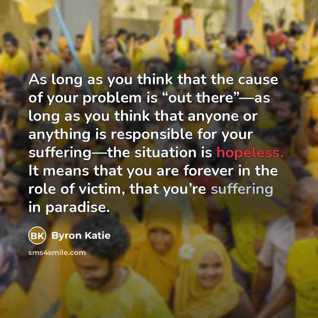 “As long as you think that the cause of your…” quote by Byron Katie
