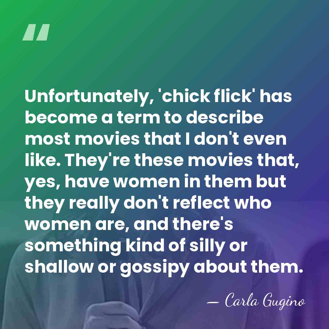 Unfortunately, 'chick flick' has become a term to describe most movies that&hellip; - Carla Gugino