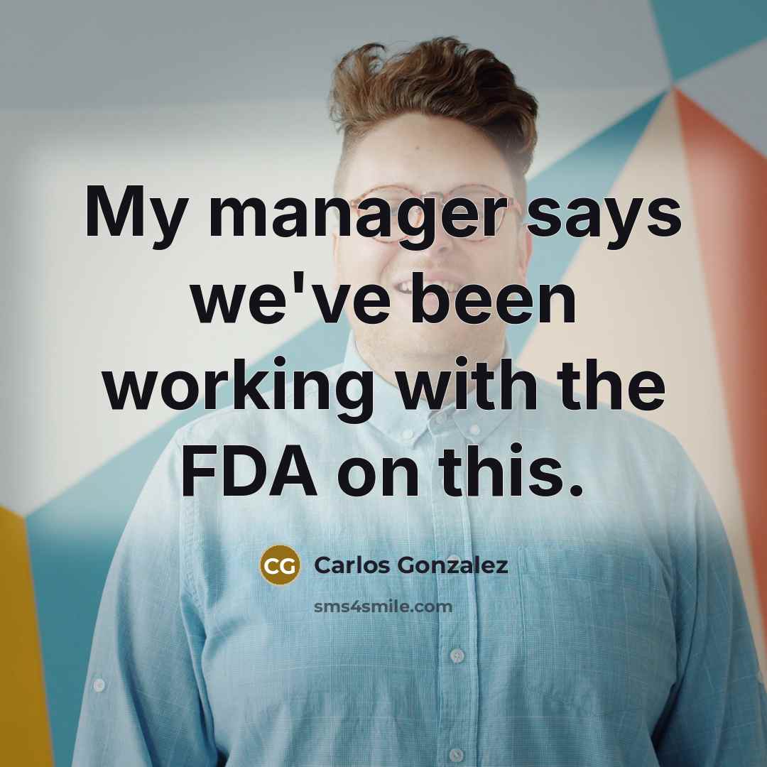 “My manager says we've been working with the FDA on this.” quote by Carlos Gonzalez