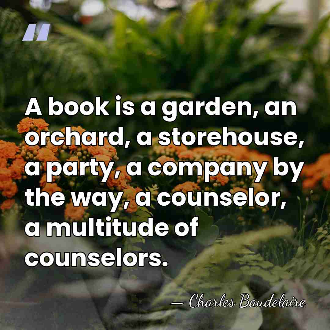 A book is a garden, an orchard, a storehouse, a party, a&hellip; - Charles Baudelaire