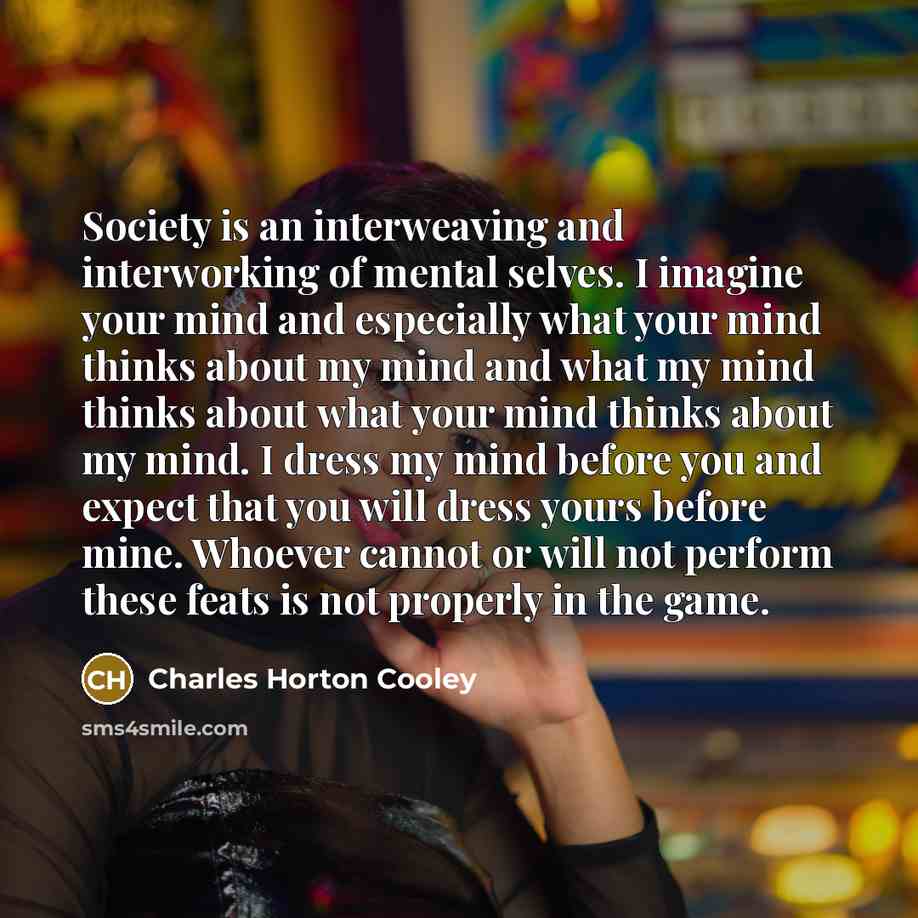 “Society is an interweaving and interworking of mental selves. I…” quote by Charles Horton Cooley
