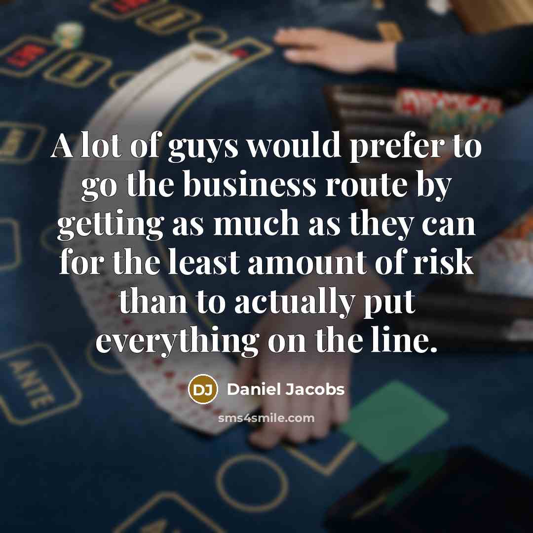 “A lot of guys would prefer to go the business…” quote by Daniel Jacobs