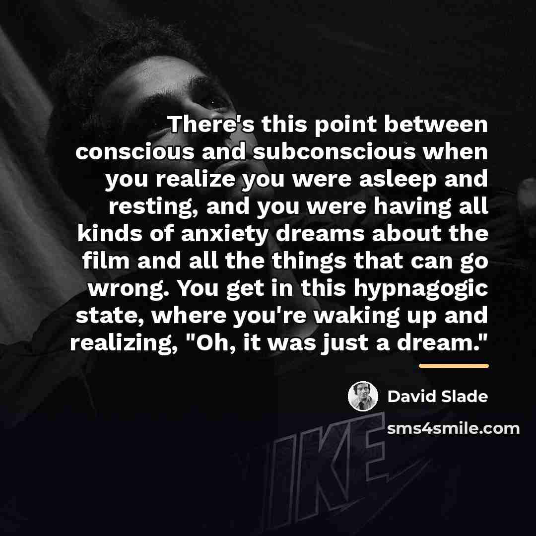 “There's this point between conscious and subconscious when you realize…” quote by David Slade