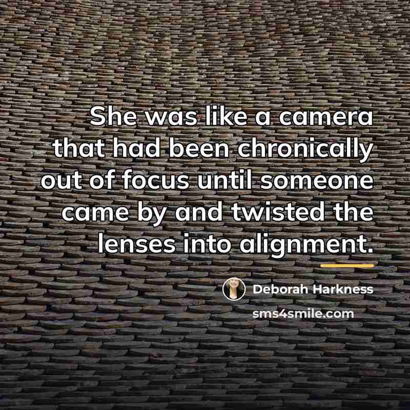 “She was like a camera that had been chronically out…” quote by Deborah Harkness