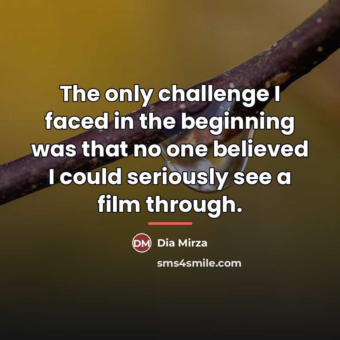 “The only challenge I faced in the beginning was that…” quote by Dia Mirza