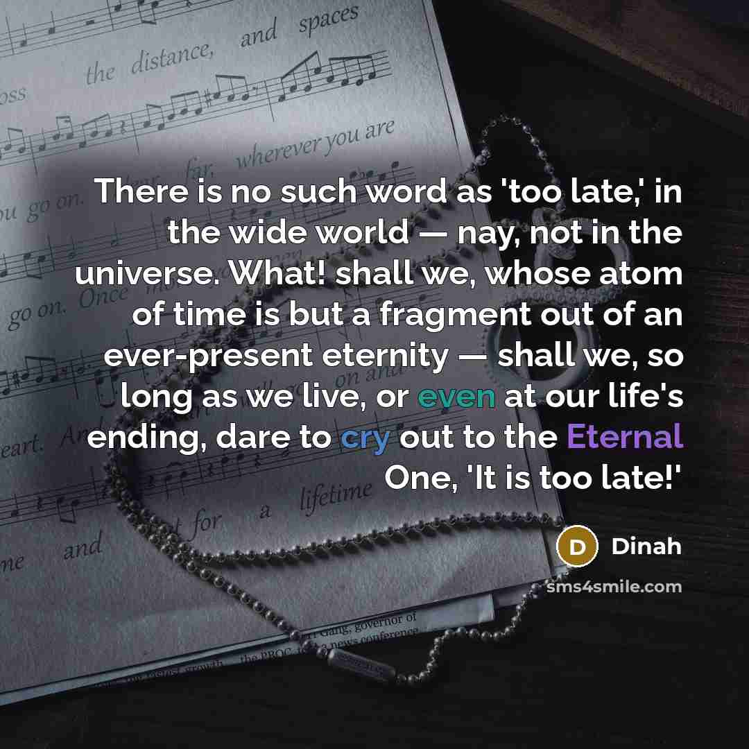 “There is no such word as 'too late,' in the…” quote by Dinah