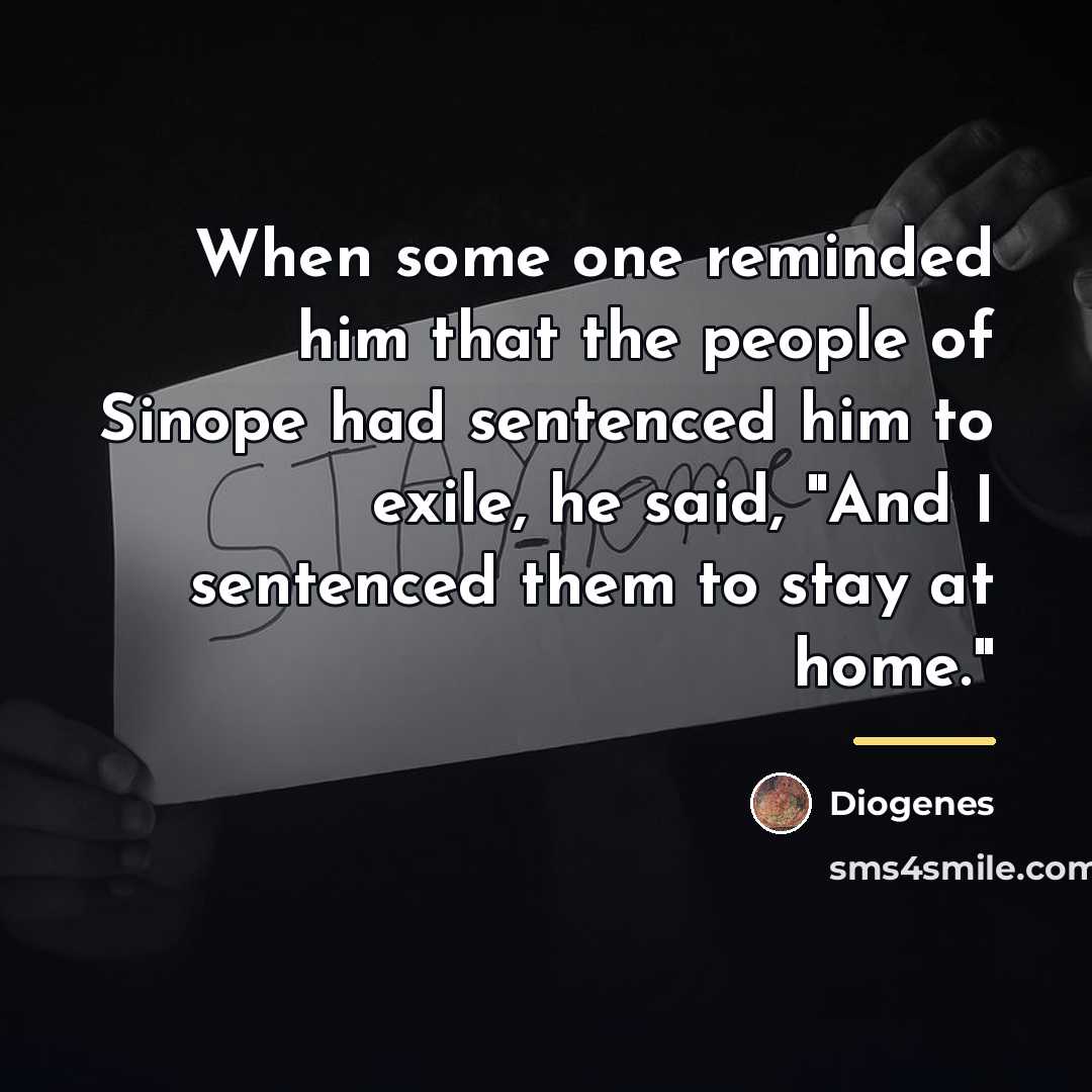 “When some one reminded him that the people of Sinope…” quote by Diogenes