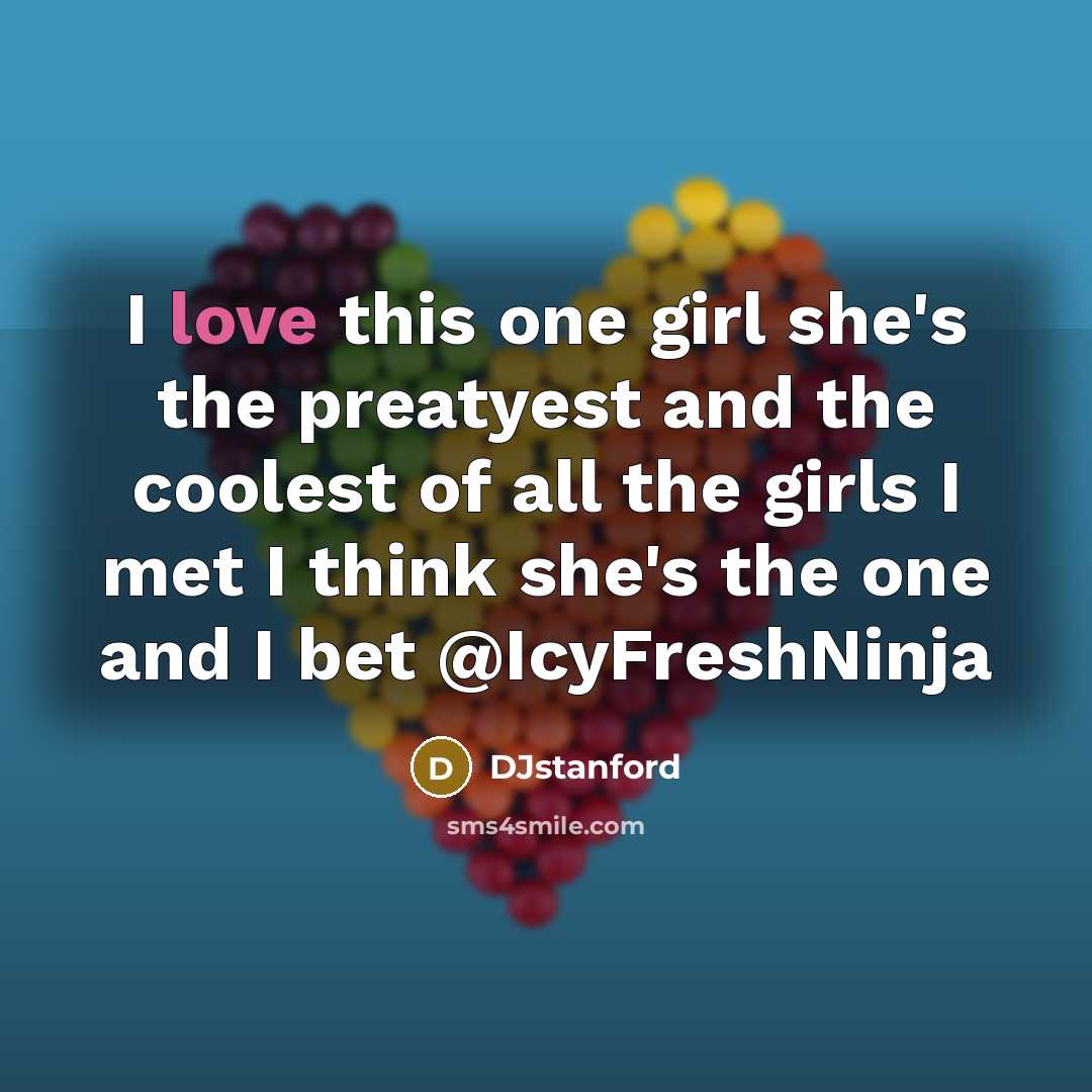 “I love this one girl she's the preatyest and the coolest of all the girls I met I think she's the one and I bet @IcyFreshNinja” quote by DJstanford