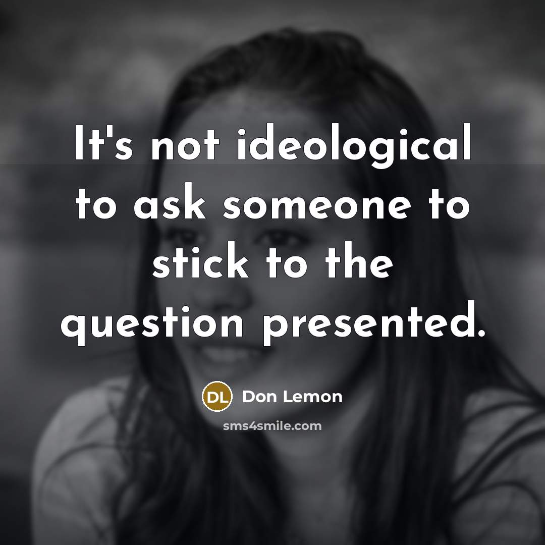 “It's not ideological to ask someone to stick to the…” quote by Don Lemon