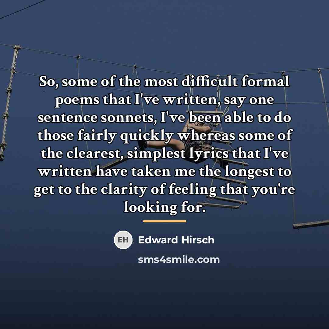 “So, some of the most difficult formal poems that I've…” quote by Edward Hirsch