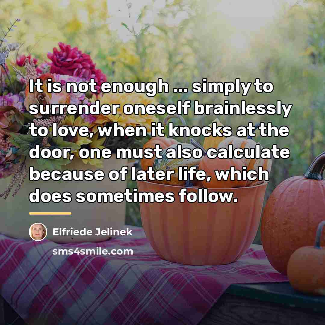 “It is not enough ... simply to surrender oneself brainlessly…” quote by Elfriede Jelinek