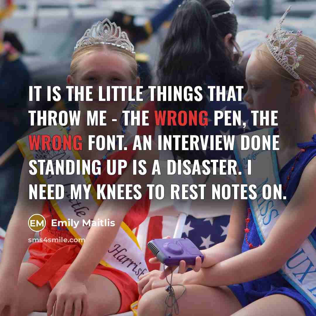 “It is the little things that throw me - the…” quote by Emily Maitlis
