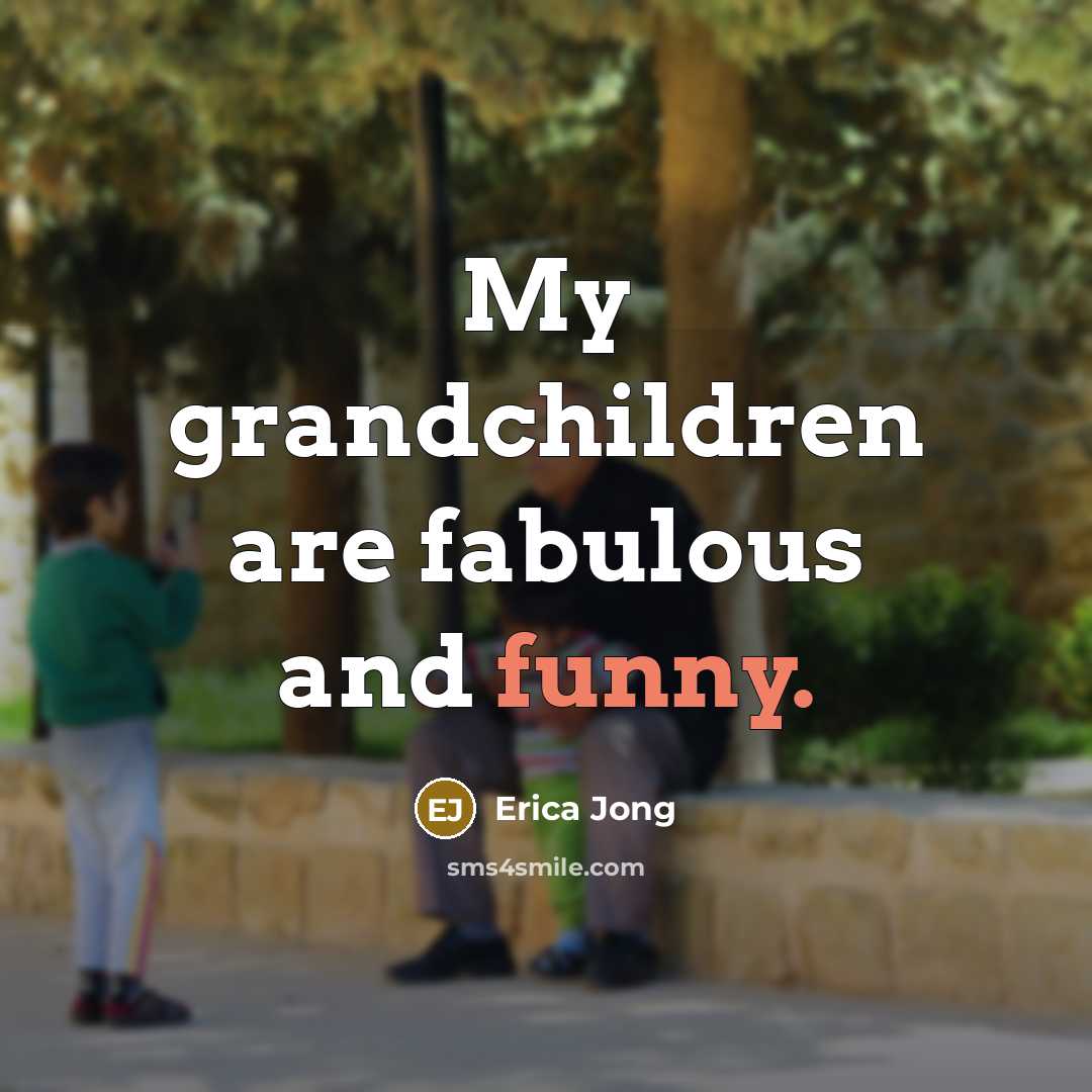 “My grandchildren are fabulous and funny.…” quote by Erica Jong