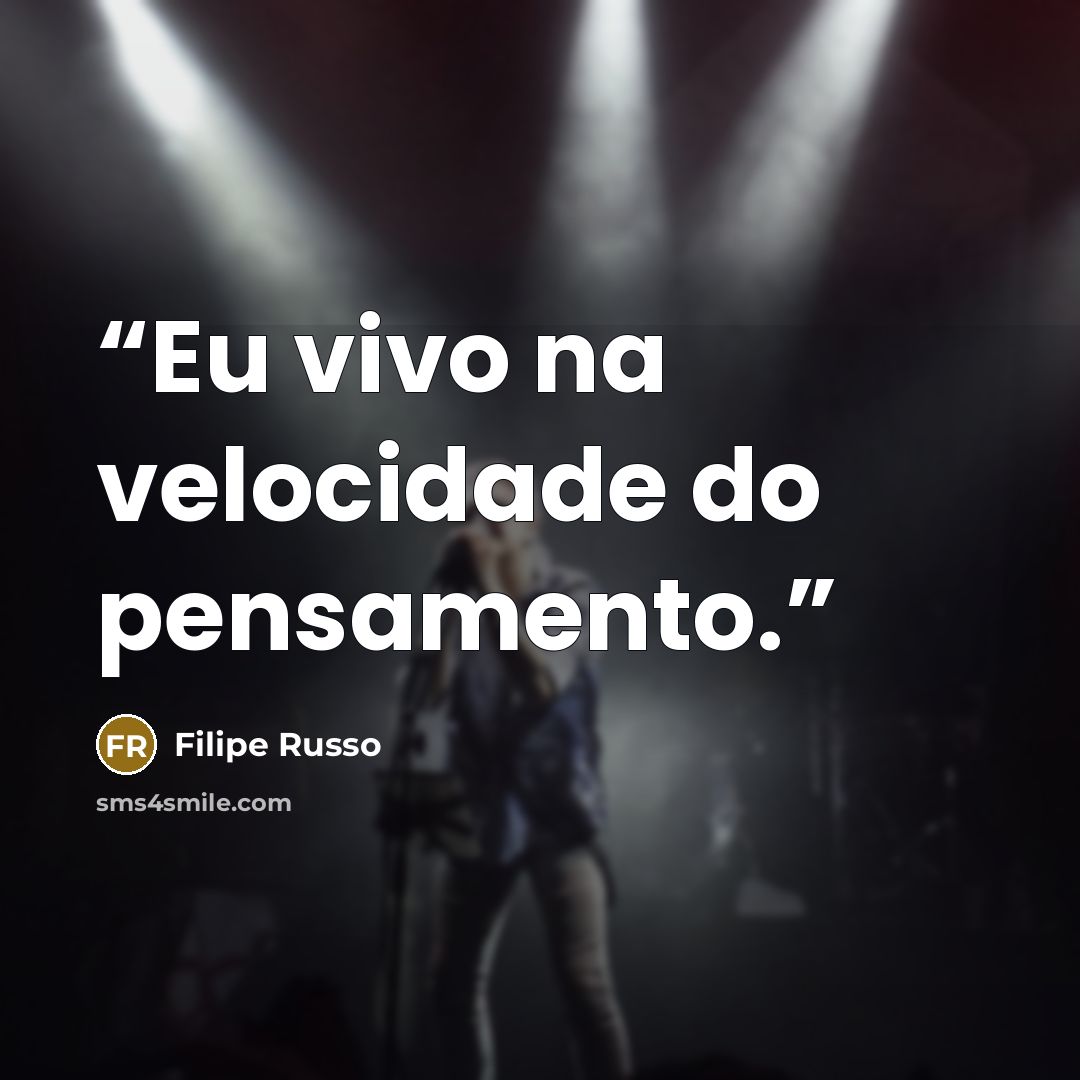 “Eu vivo na velocidade do pensamento.” quote by Filipe Russo