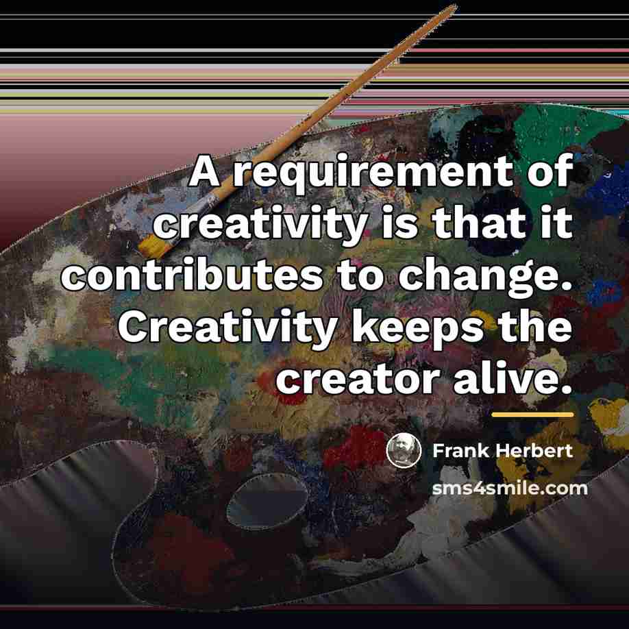 “A requirement of creativity is that it contributes to change.…” quote by Frank Herbert