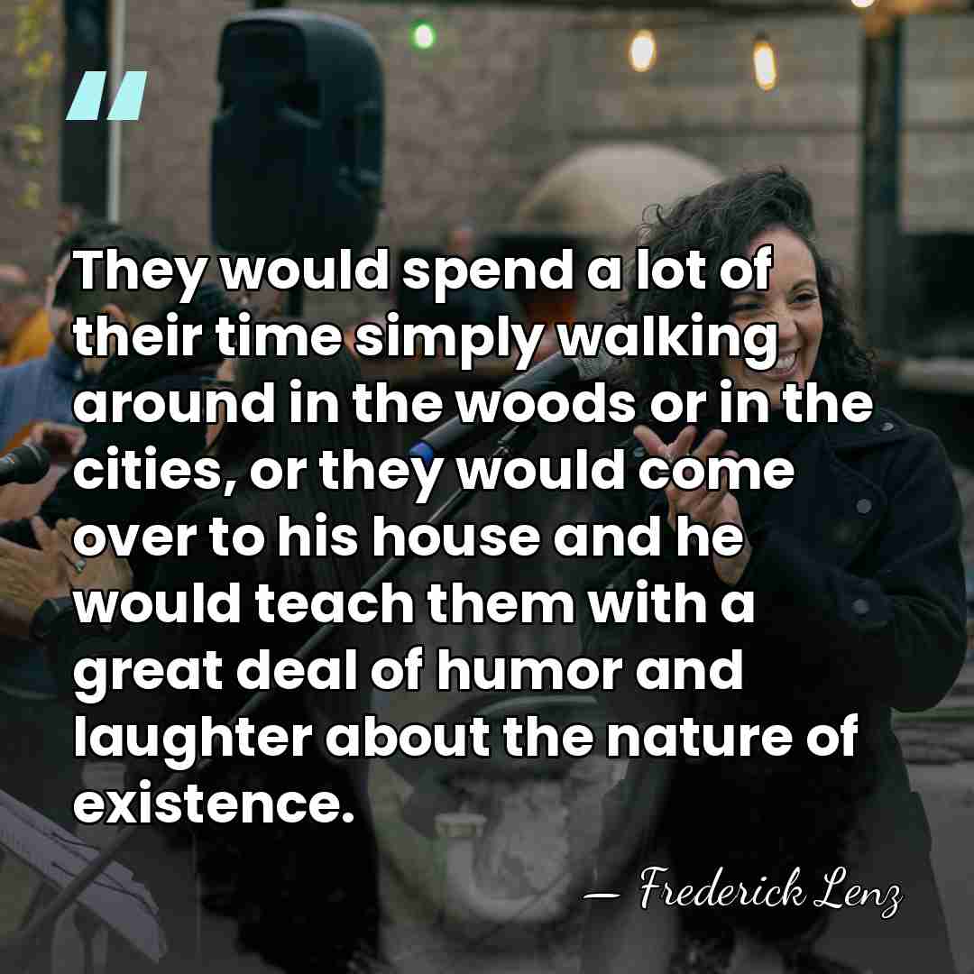 They would spend a lot of their time simply walking around in&hellip; - Frederick Lenz