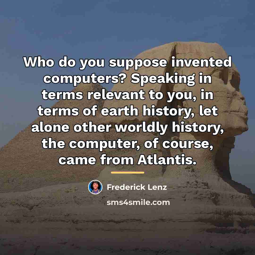 “Who do you suppose invented computers? Speaking in terms relevant…” quote by Frederick Lenz