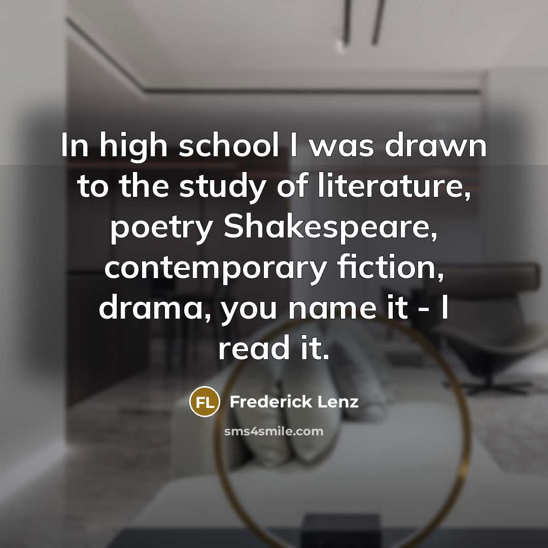 “In high school I was drawn to the study of…” quote by Frederick Lenz